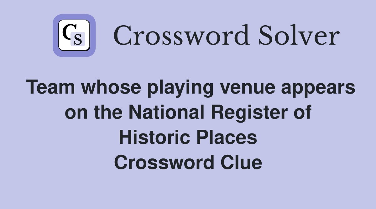 Team whose playing venue appears on the National Register of Historic Places Crossword Clue