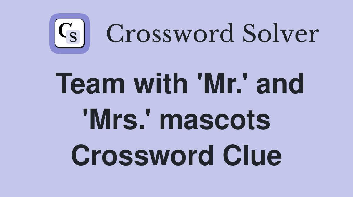 Team with 'Mr.' and 'Mrs.' mascots Crossword Clue