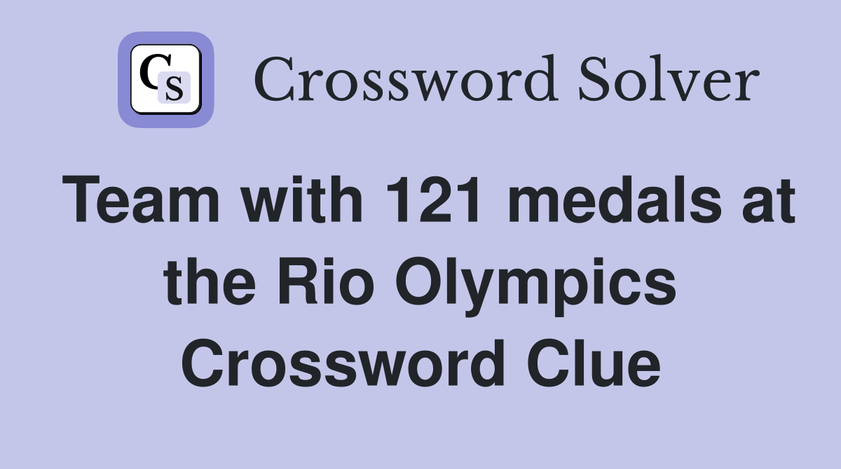 Team with 121 medals at the Rio Olympics Crossword Clue