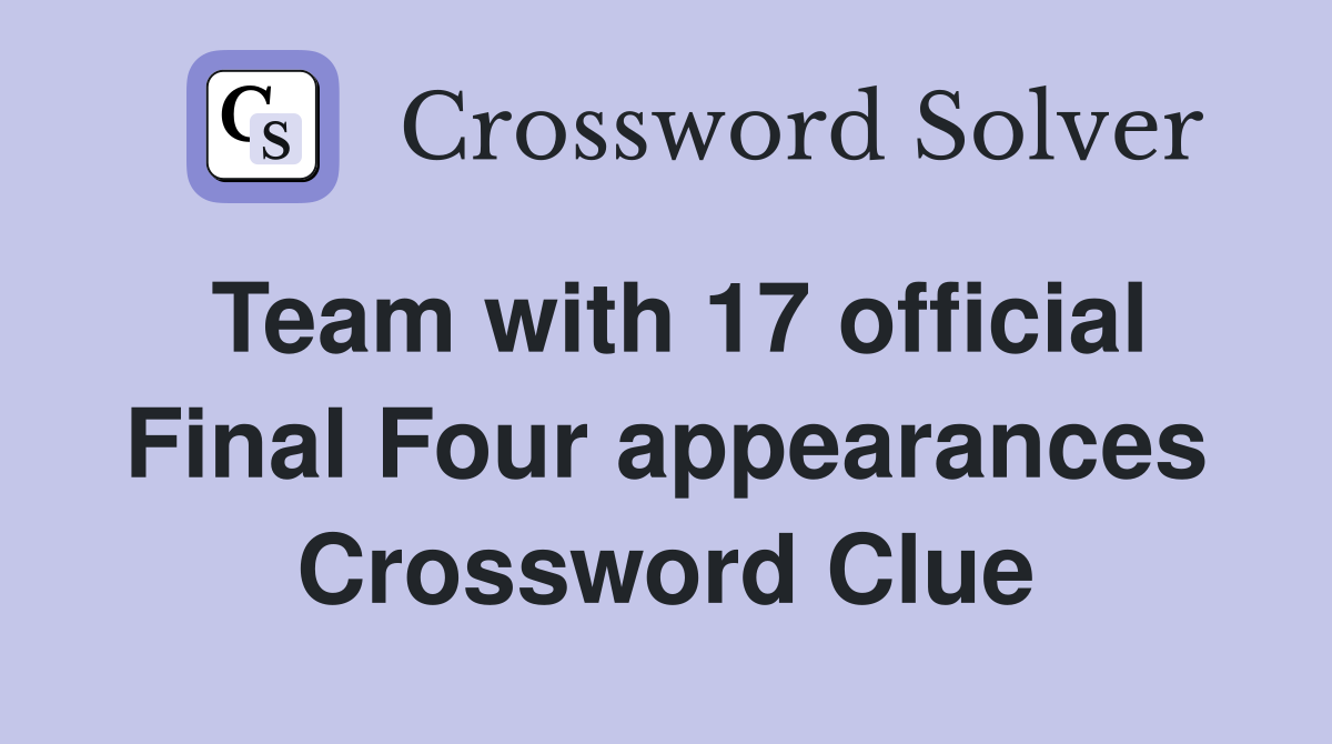Team with 17 official Final Four appearances Crossword Clue