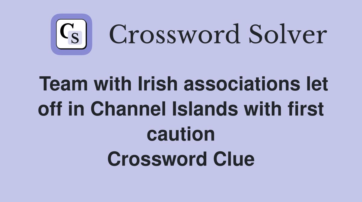 Team with Irish associations let off in Channel Islands with first caution Crossword Clue