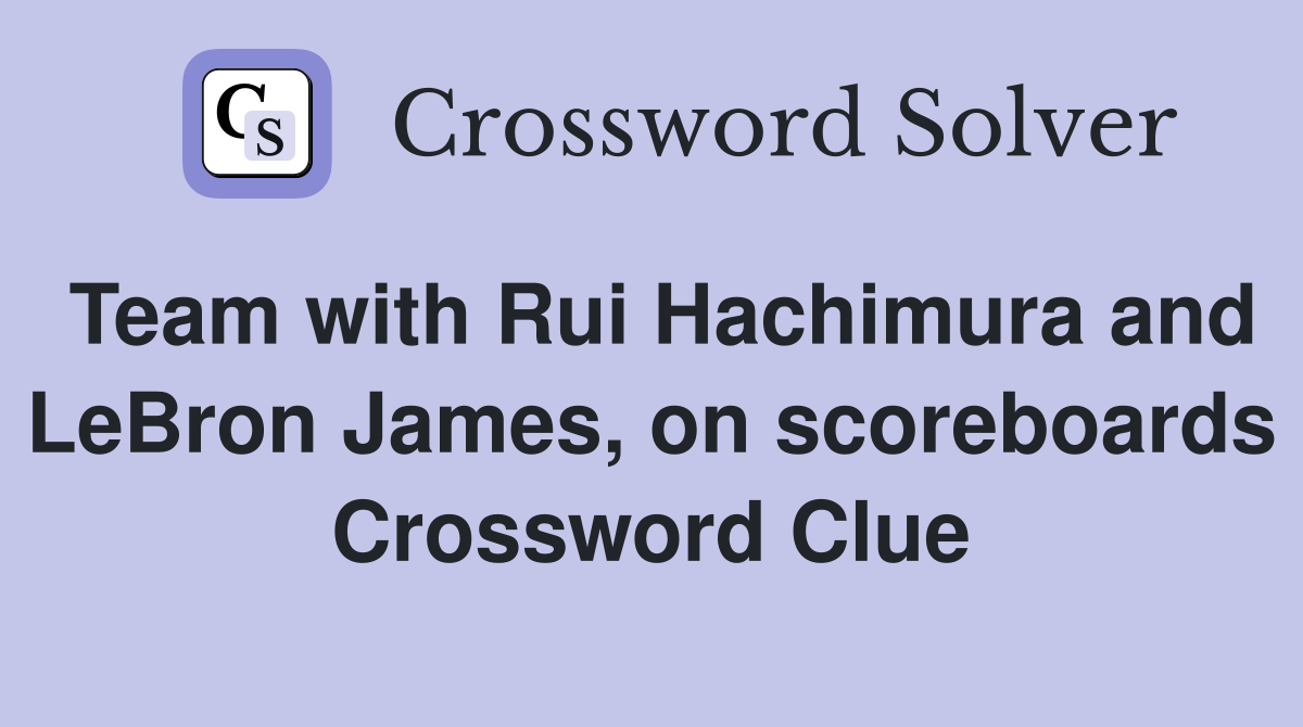 Team with Rui Hachimura and LeBron James, on scoreboards Crossword Clue