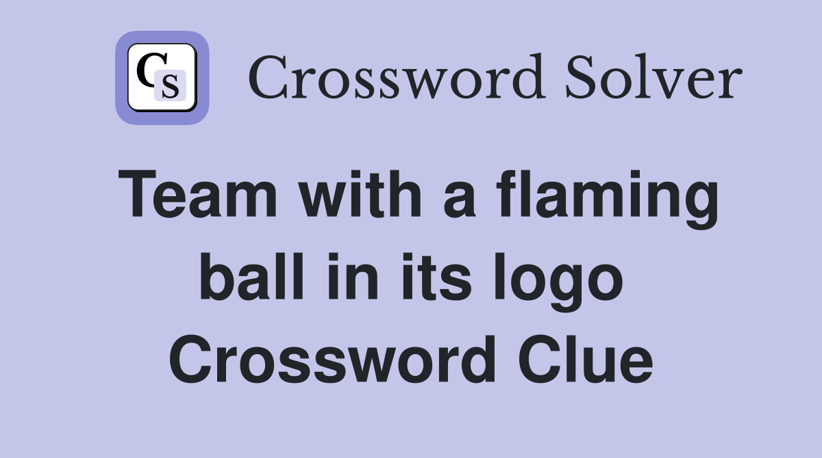 Team with a flaming ball in its logo Crossword Clue