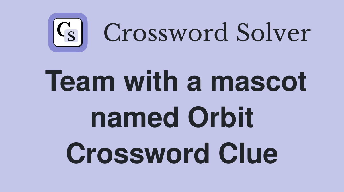 Team with a mascot named Orbit Crossword Clue