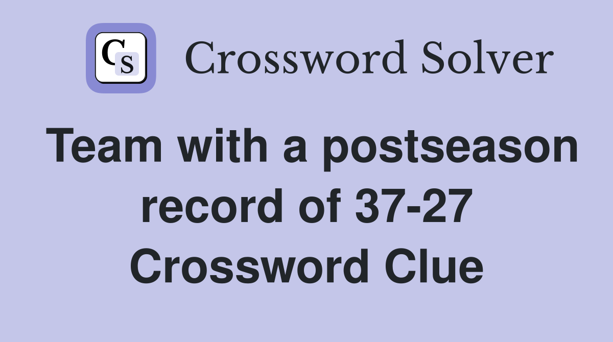 Team with a postseason record of 37-27 Crossword Clue