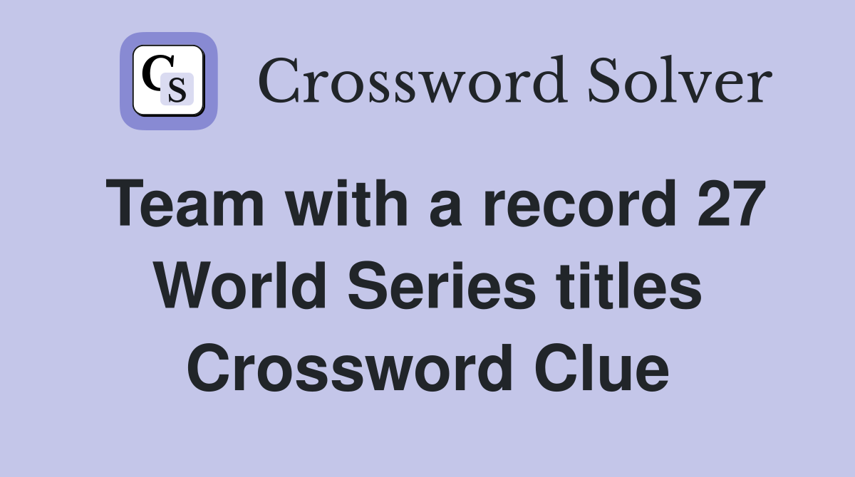 Team with a record 27 World Series titles Crossword Clue