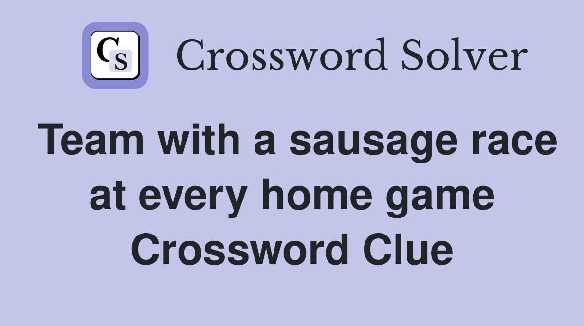 Team with a sausage race at every home game Crossword Clue