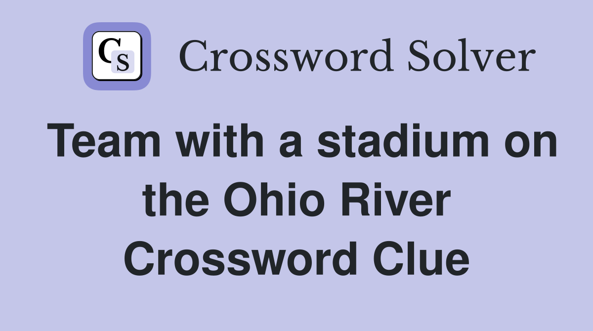 Team with a stadium on the Ohio River Crossword Clue
