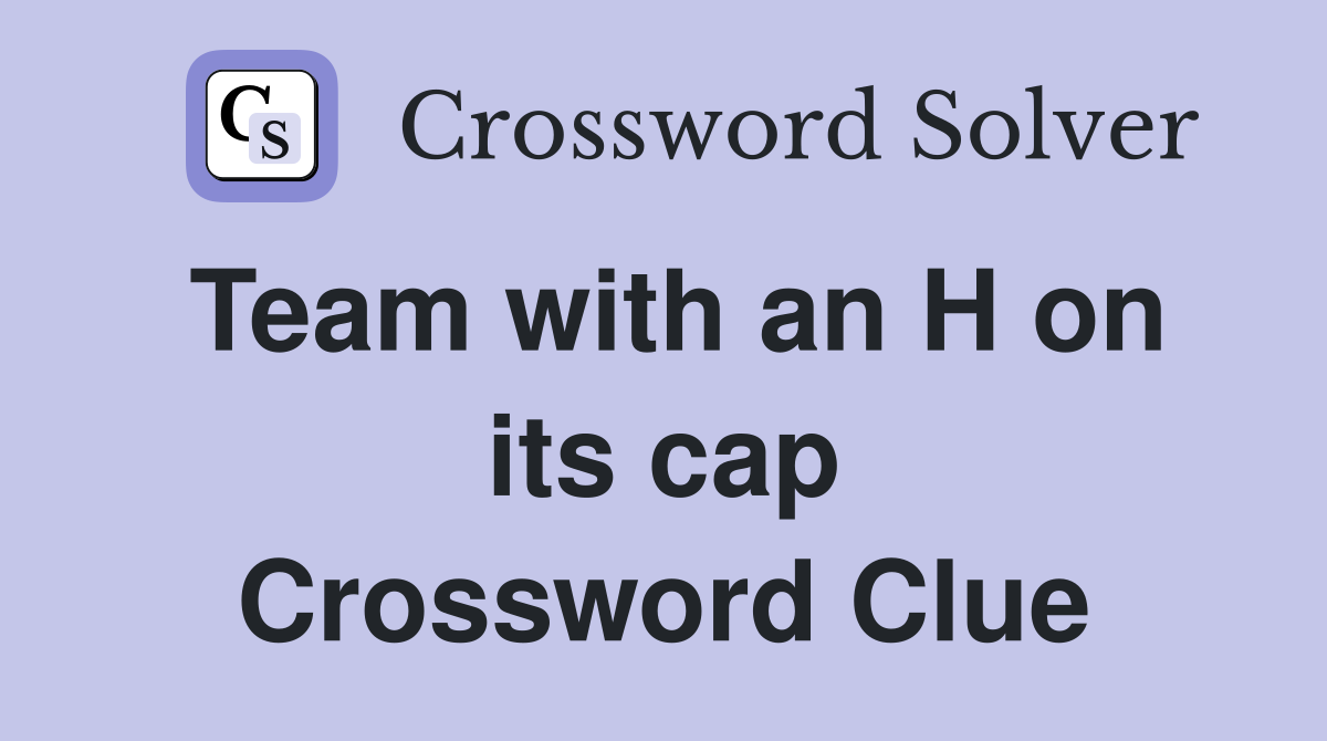 Team with an H on its cap Crossword Clue