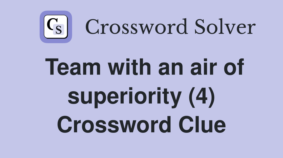Team with an air of superiority (4) Crossword Clue