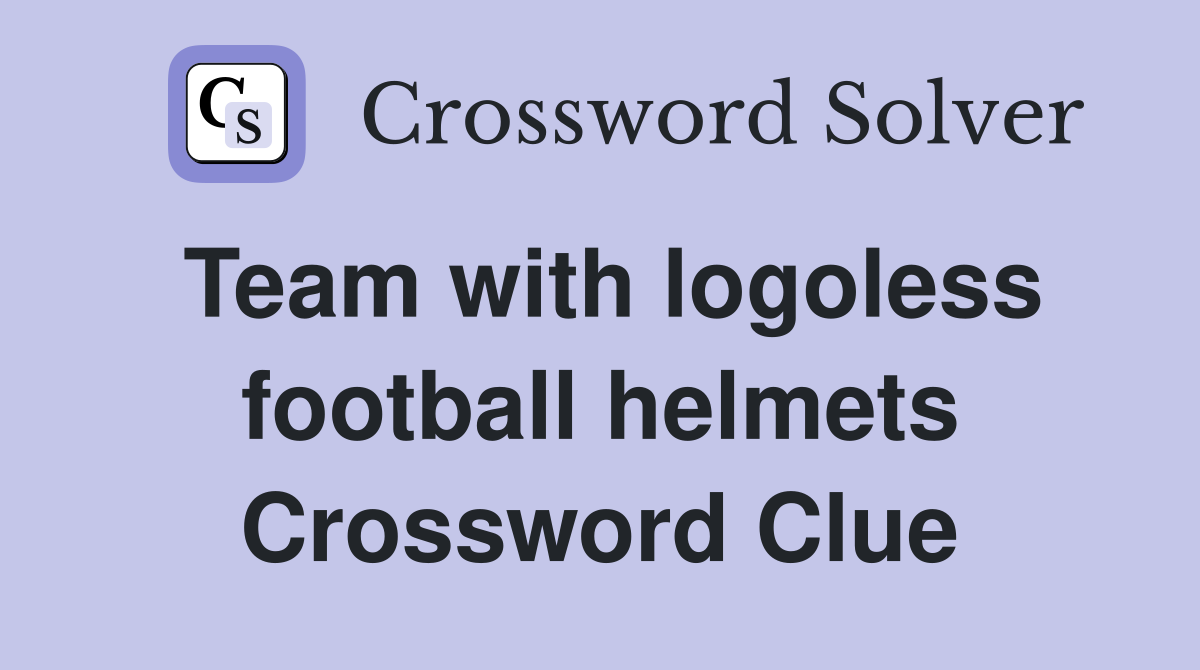 Team with logoless football helmets Crossword Clue