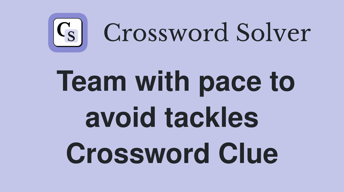 Team with pace to avoid tackles Crossword Clue