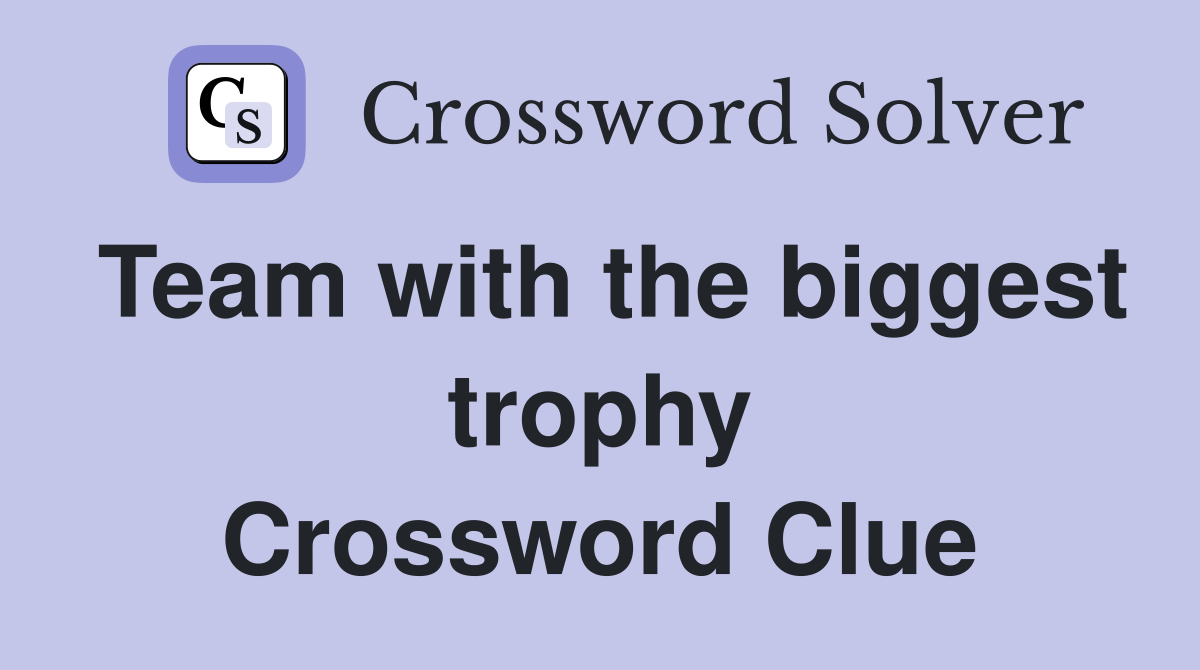 Team with the biggest trophy Crossword Clue