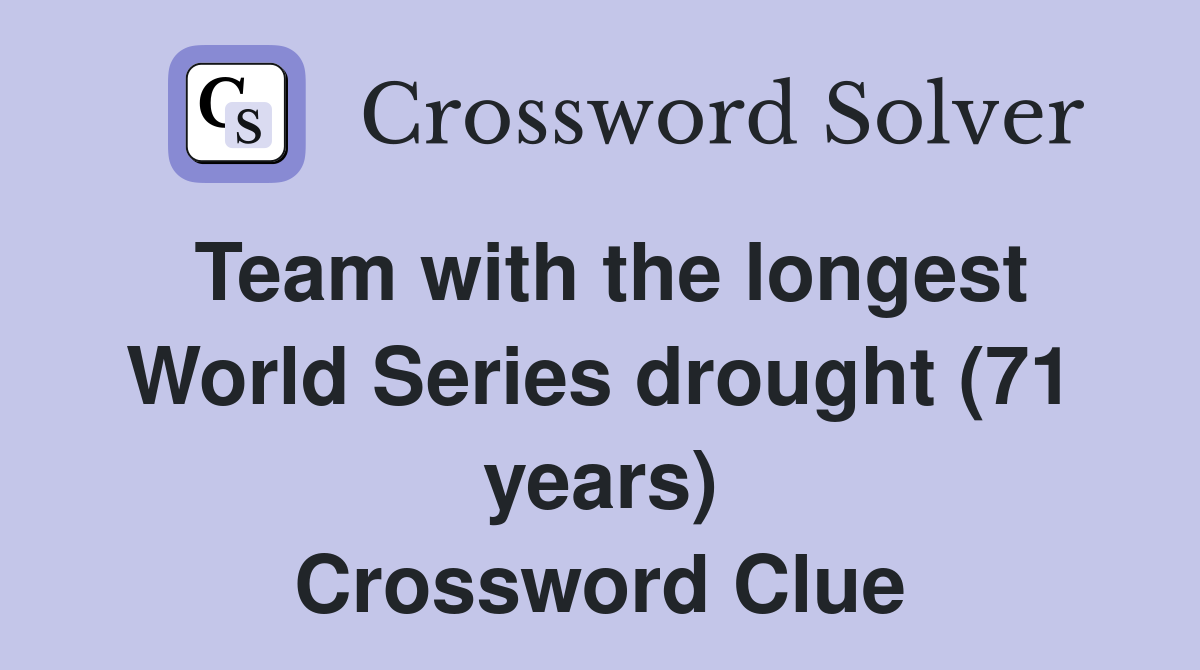 Team with the longest World Series drought (71 years) Crossword Clue