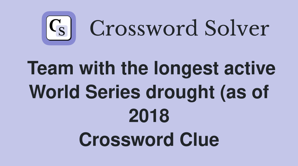 Team with the longest active World Series drought (as of 2018 Team with the longest active World Series drought (as of 2018