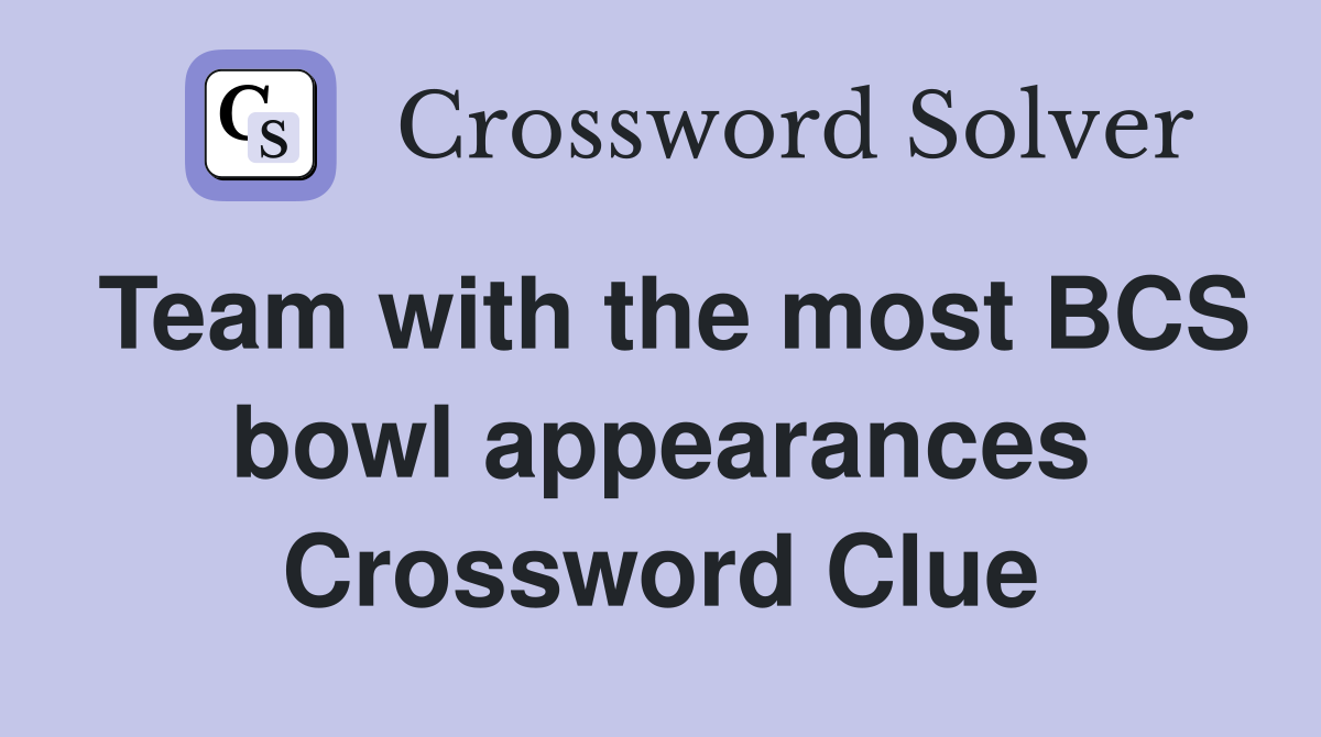 Team with the most BCS bowl appearances Crossword Clue