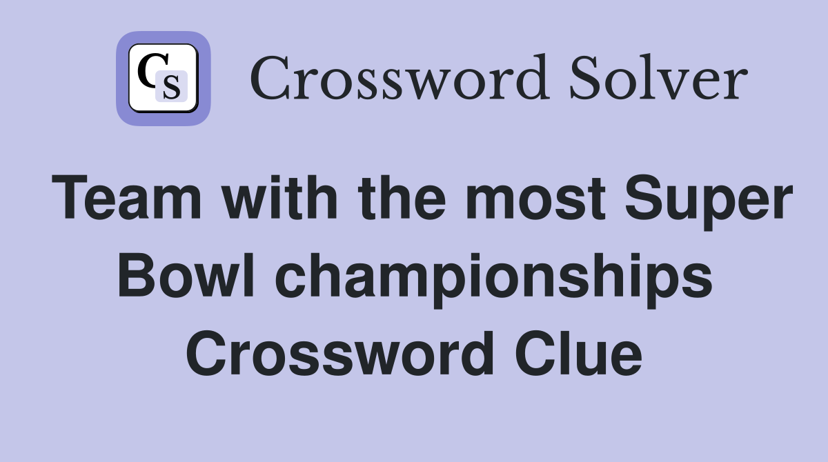 Team with the most Super Bowl championships Crossword Clue