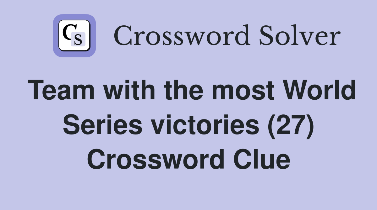 Team with the most World Series victories (27) Crossword Clue