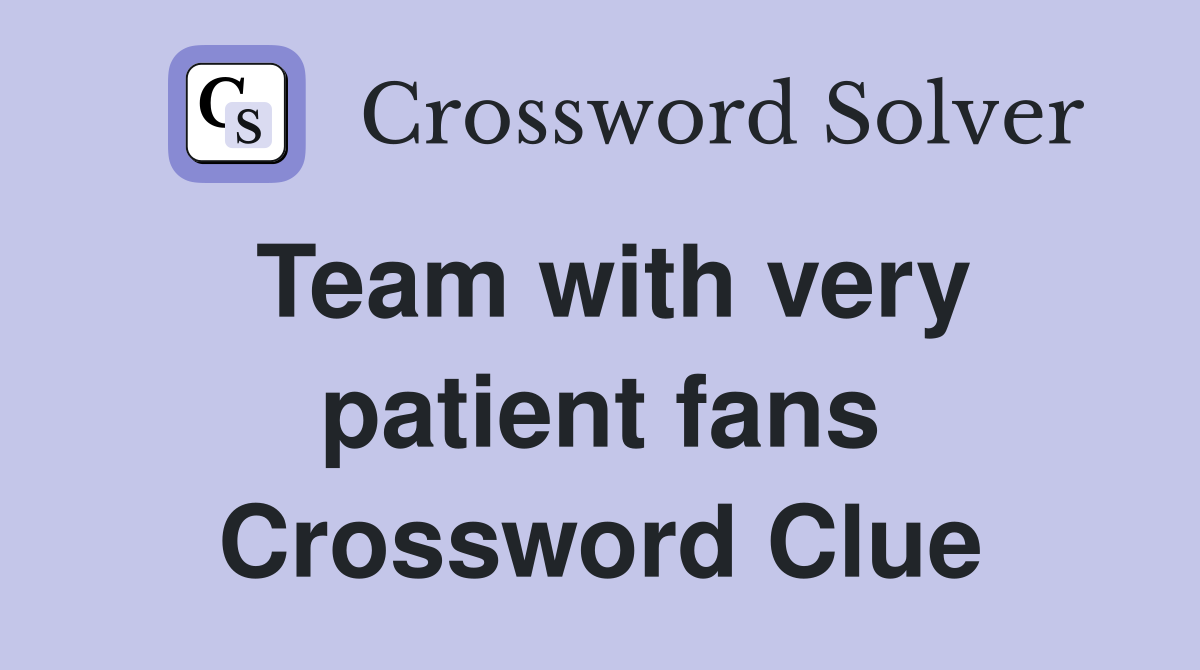 Team with very patient fans Crossword Clue