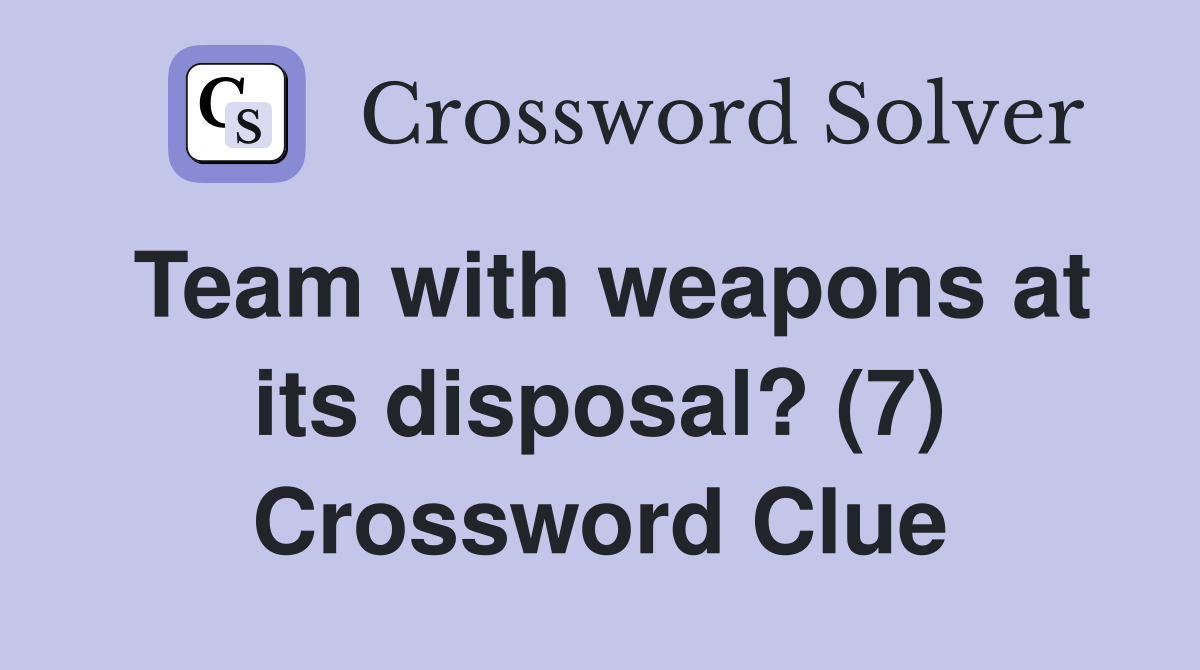 Team with weapons at its disposal? (7) Crossword Clue
