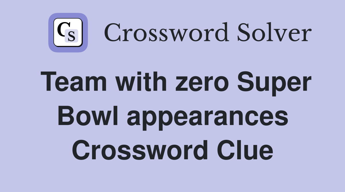 Team with zero Super Bowl appearances Crossword Clue