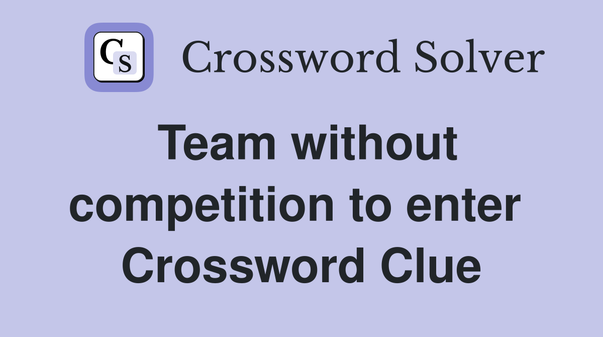 Team without competition to enter  Crossword Clue