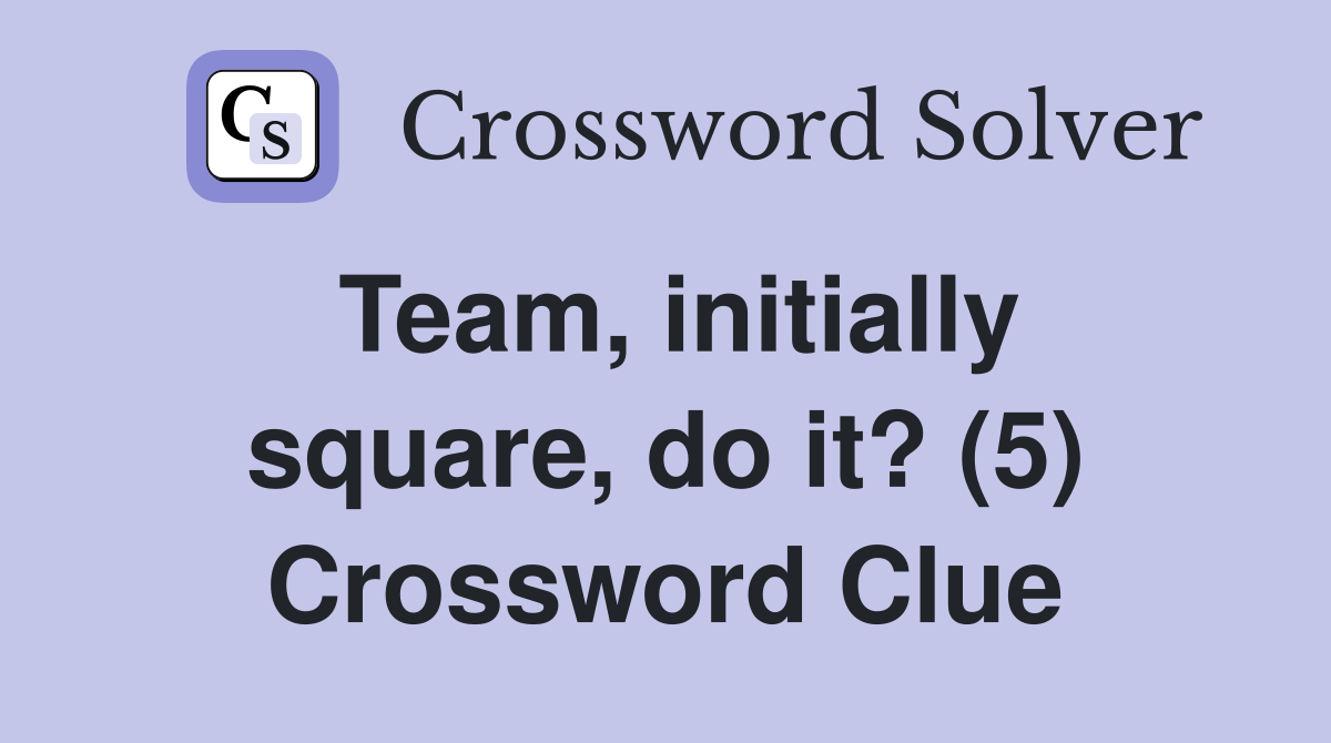 Team, initially square, do it? (5) Crossword Clue