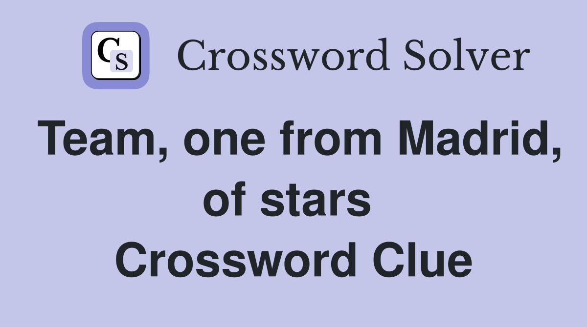 Team, one from Madrid, of stars  Crossword Clue