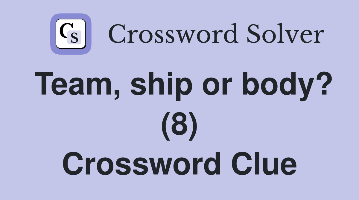 Team, ship or body? (8) Crossword Clue