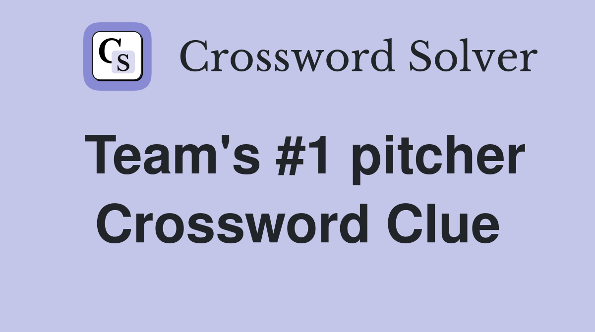 Team's #1 pitcher Crossword Clue