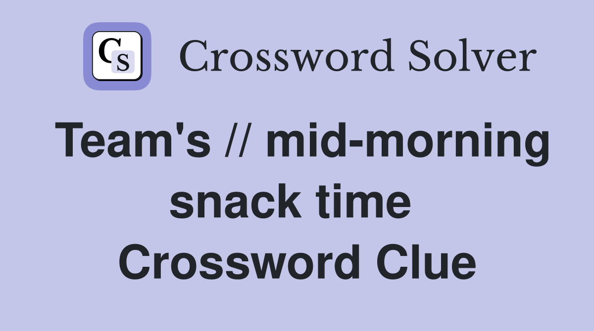 Team's // mid-morning snack time  Crossword Clue