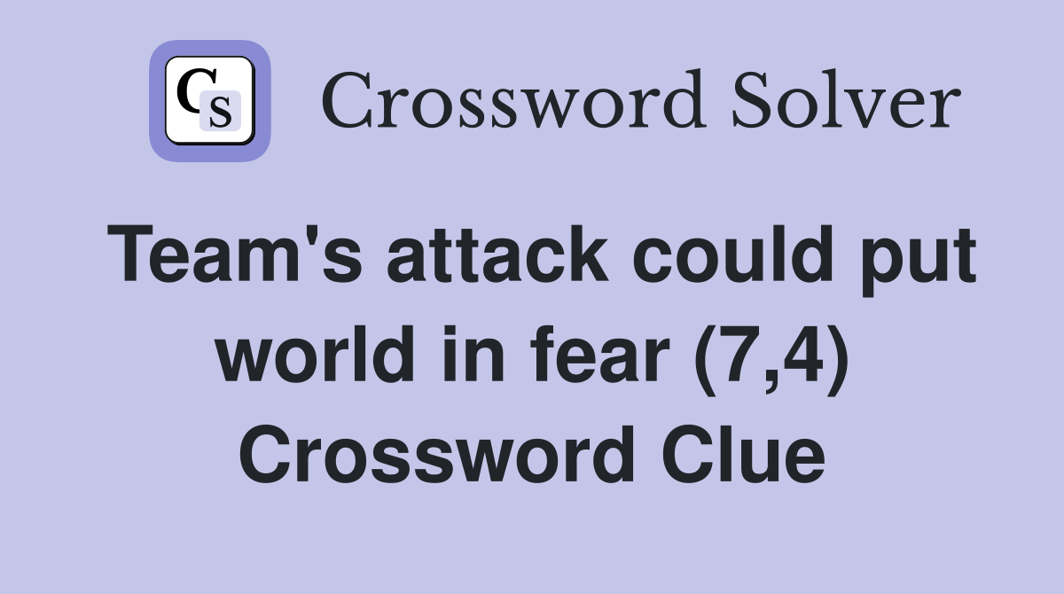Team's attack could put world in fear (7,4) Crossword Clue
