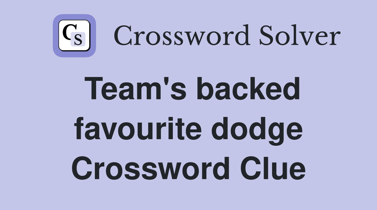 Team's backed favourite dodge Crossword Clue