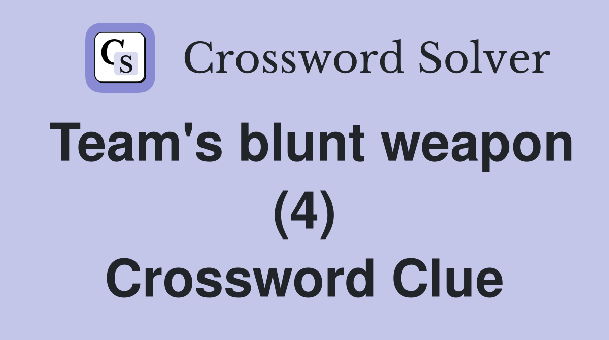 Team's blunt weapon (4) Crossword Clue