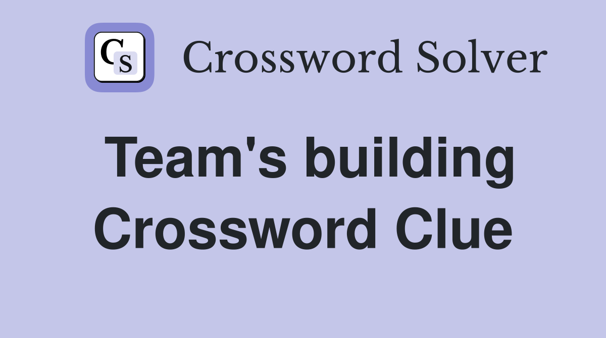 Team's building Crossword Clue
