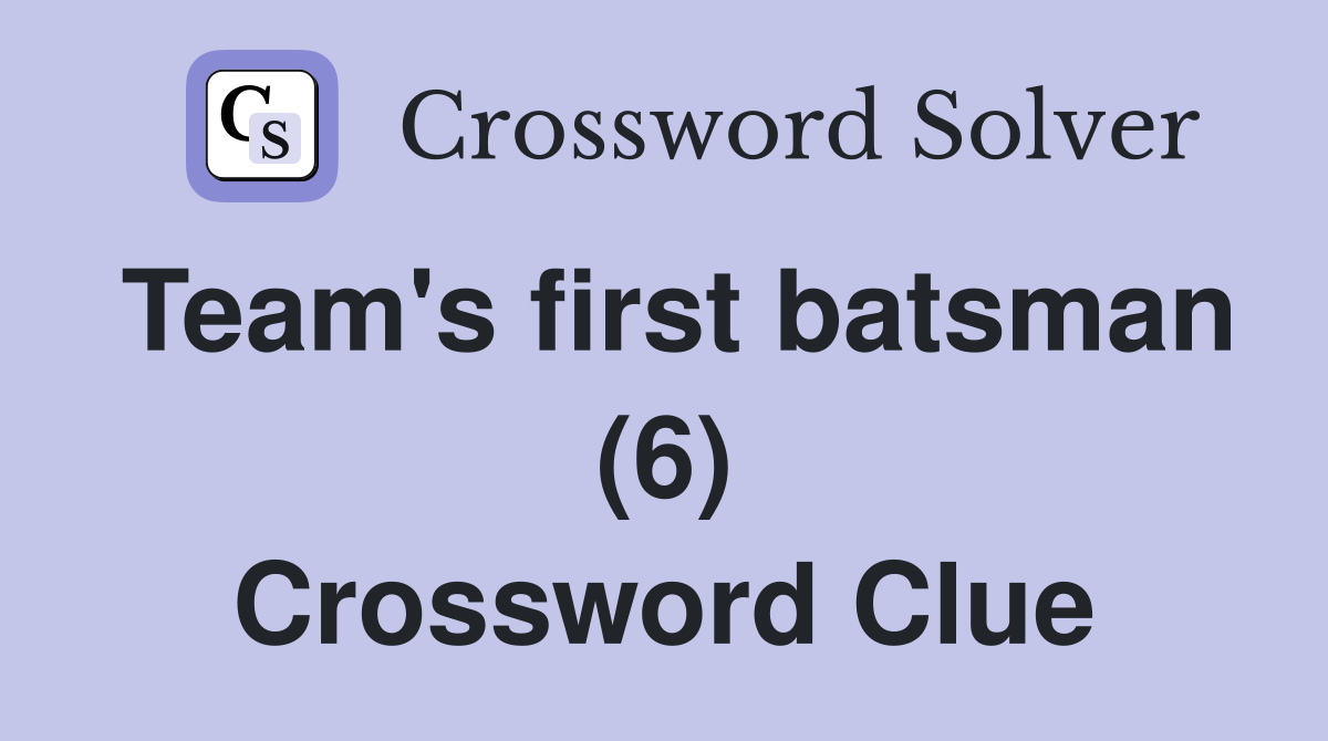 Team's first batsman (6) Crossword Clue