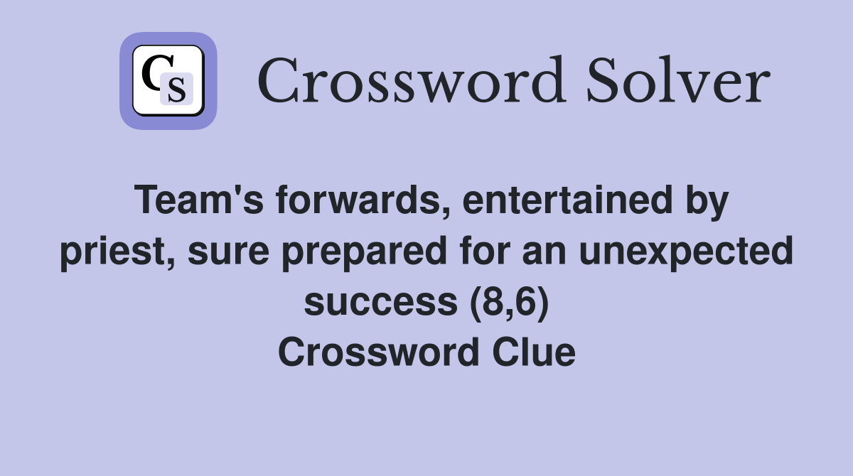 Team's forwards, entertained by priest, sure prepared for an unexpected success (8,6) Crossword Clue