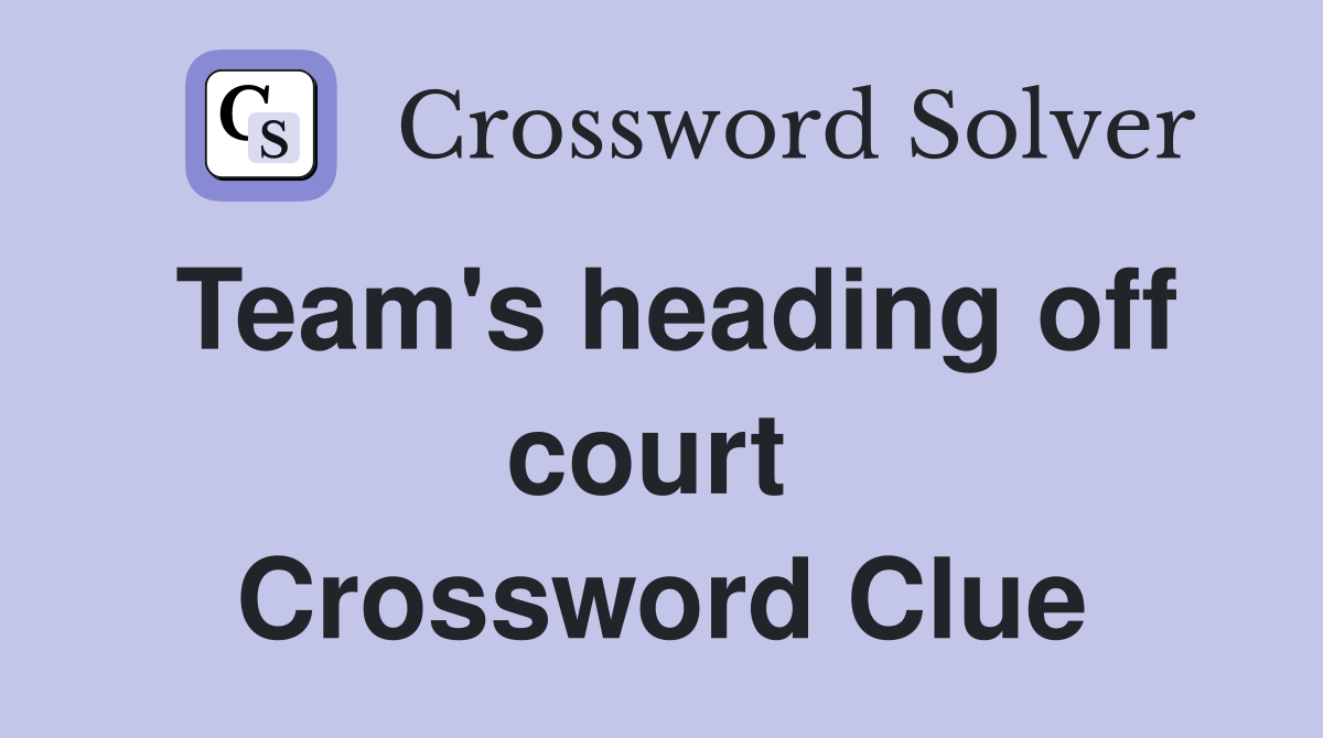 Team's heading off court  Crossword Clue