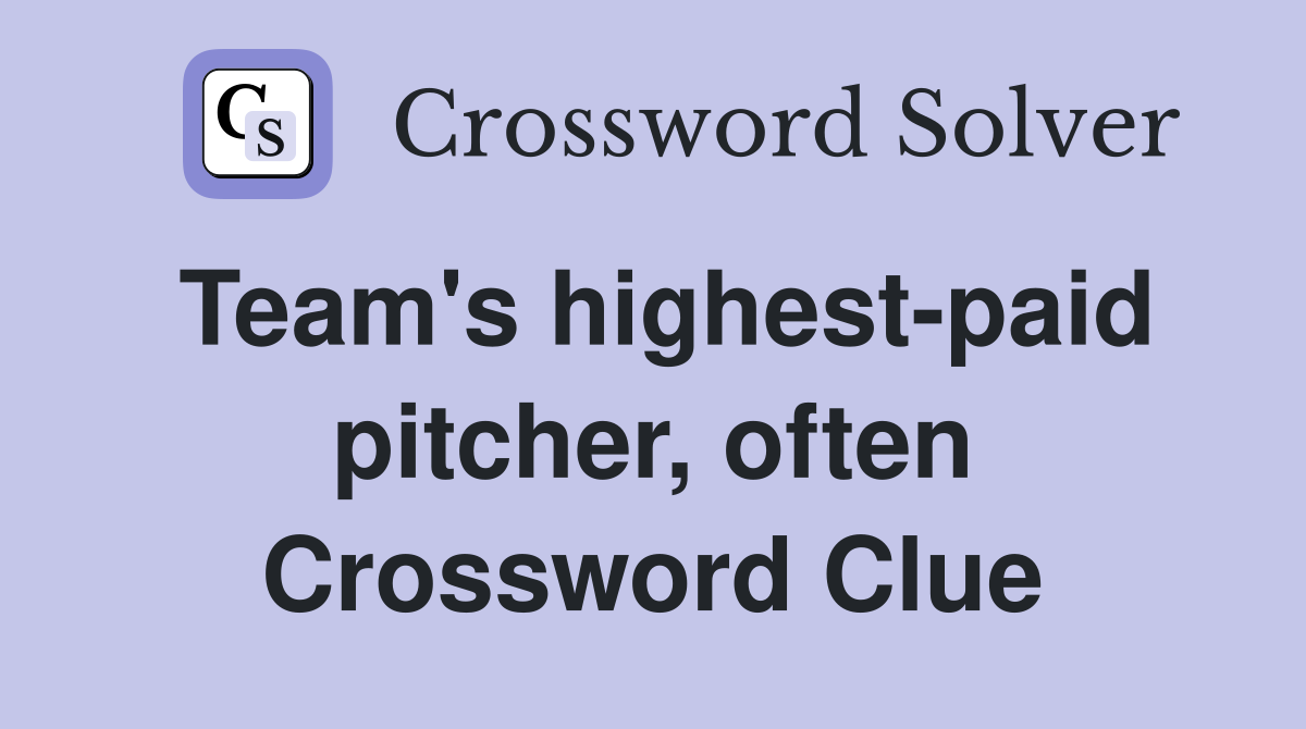 Team's highest-paid pitcher, often Crossword Clue