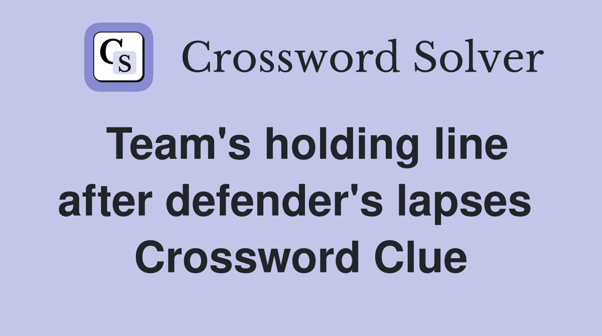 Team's holding line after defender's lapses  Crossword Clue
