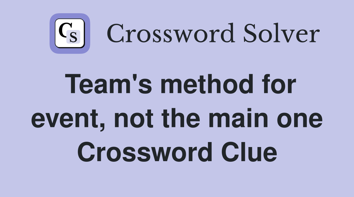 Team's method for event, not the main one Crossword Clue
