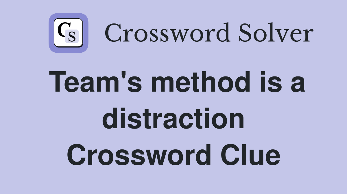 Team's method is a distraction Crossword Clue