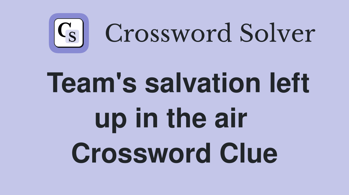 Team's salvation left up in the air  Crossword Clue