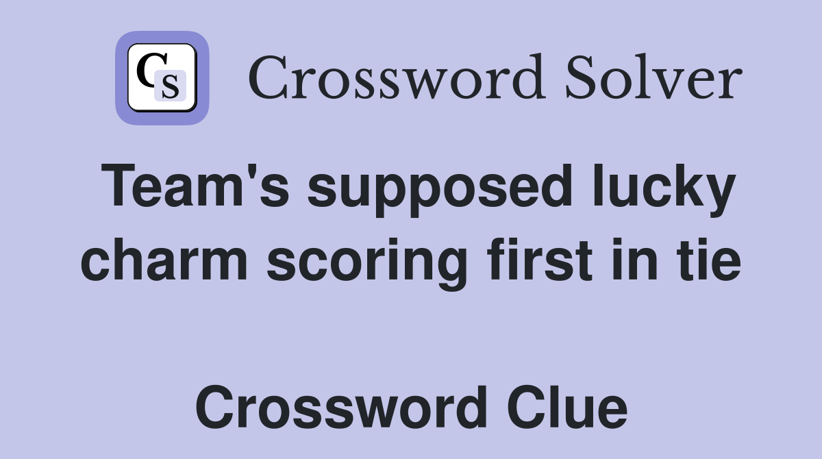Team's supposed lucky charm scoring first in tie  Crossword Clue