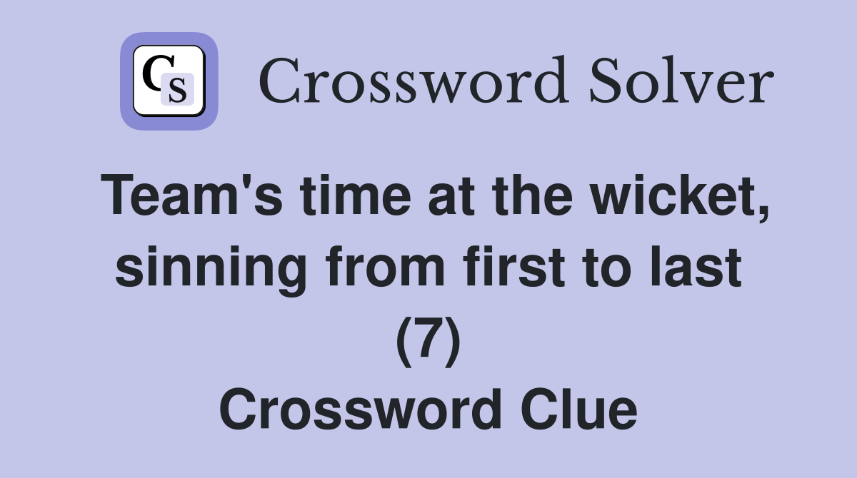 Team's time at the wicket, sinning from first to last (7) Crossword Clue