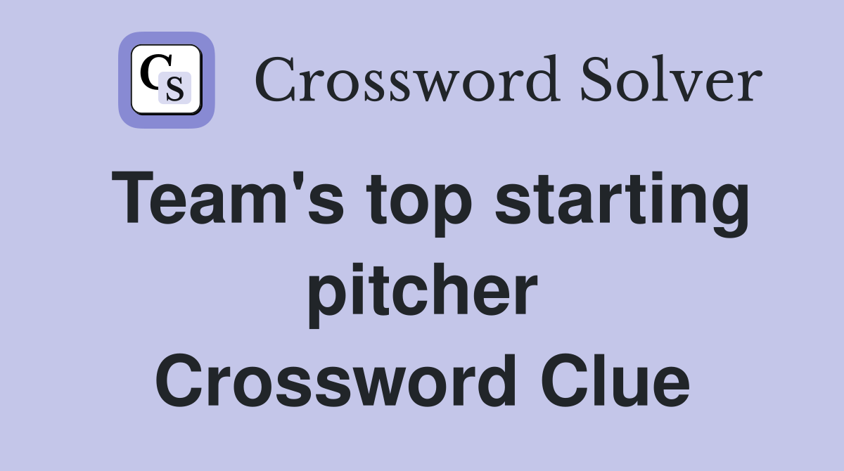 Team's top starting pitcher Crossword Clue