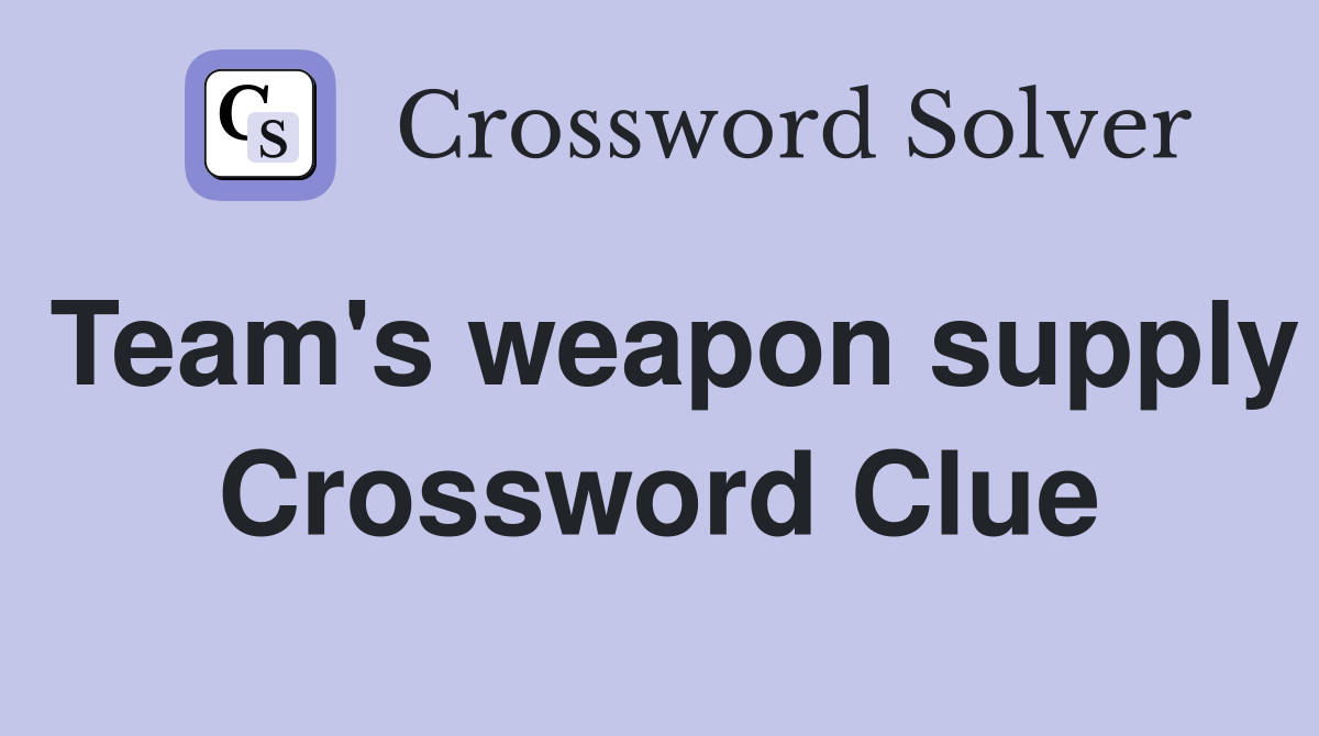 Team's weapon supply Crossword Clue
