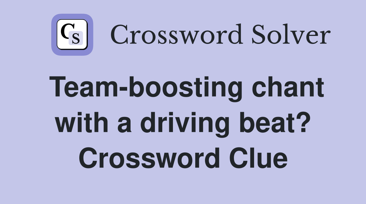 Team-boosting chant with a driving beat? Crossword Clue
