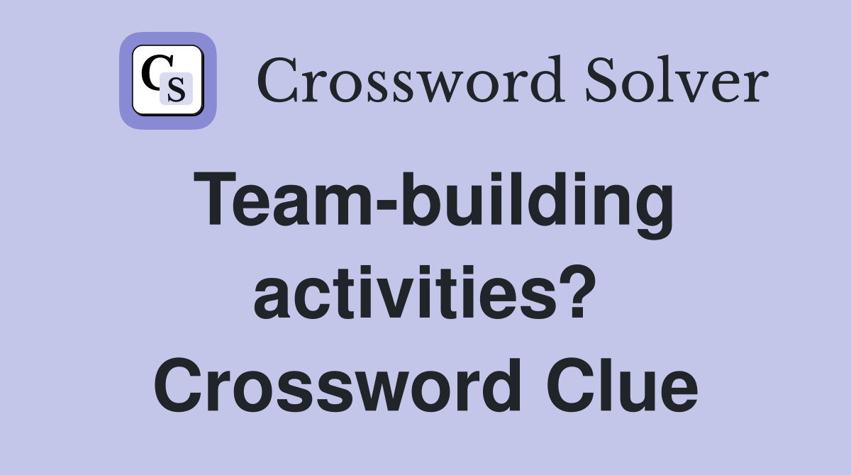 Team-building activities? Crossword Clue