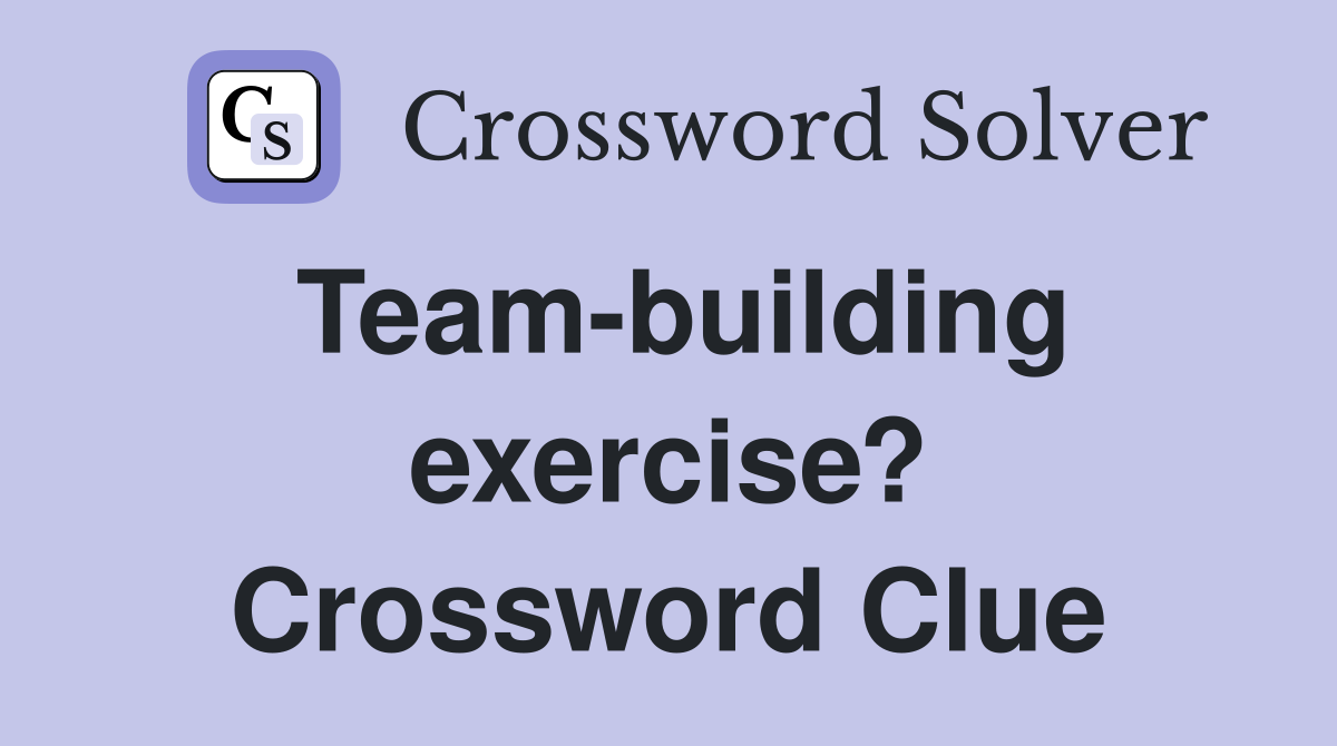 Team-building exercise? Crossword Clue